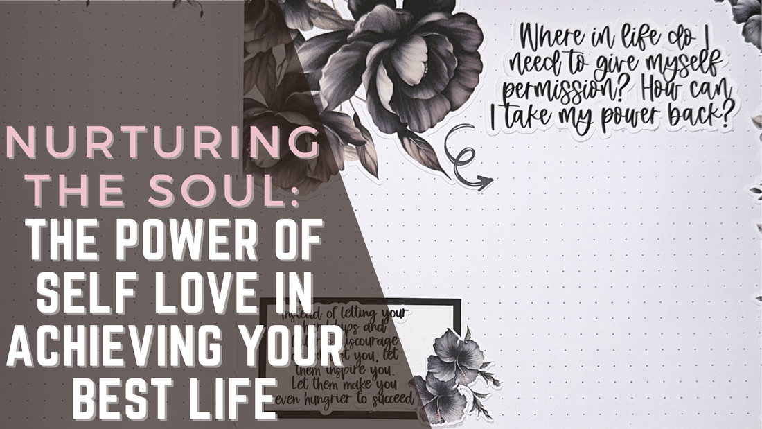 Nurturing the Soul: The Power of Self Love in Achieving Your Best Life